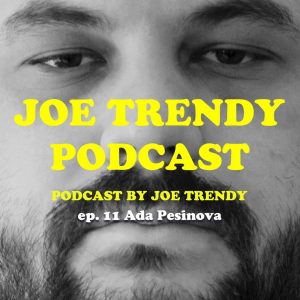 Joe Trendy podcast ep 11. – Aďa Pešinová
