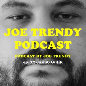 Joe Trendy podcast ep. 22 – Jakub Gulík