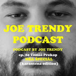 Joe Trendy podcast ep. 24 – Tomáš Prokop NBA špeciál (karanténa edition)