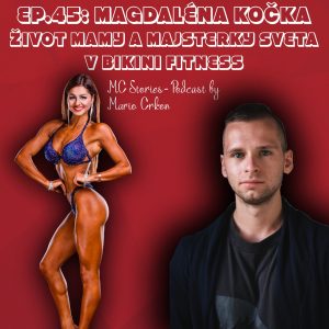 EP.45: Magdaléna Kočka- Život mamy a majsterky sveta v bikini fitness