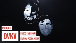OVKV PODCAST: Prečo sa nedarí filmom podľa hier?
