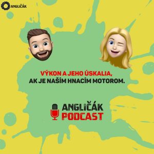#3 | VÝKON A JEHO ÚSKALIA, AK JE NAŠÍM HNACÍM MOTOROM | ANGLIČÁK PODCAST