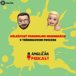 #8 | DÔLEŽITOSŤ PRAVIDELNEJ REGENERÁCIE V TRÉNINGOVOM PROCESE | ANGLIČÁK PODCAST