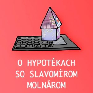 Detailne (a konkrétne) o hypotékach so Slavomírom Molnárom