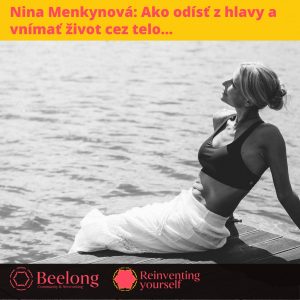 Beelong / Nina Menkynová: Ako odísť z hlavy a vnímať život cez telo…