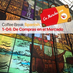 CBS EM 1.04 | De Compras en el Mercado de Atarazanas