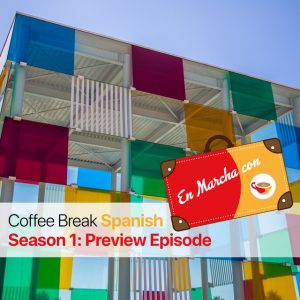 En Marcha con Coffee Break Spanish – Season Preview