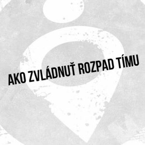 Ako zvládnuť rozpad tímu – 36. časť Sprievodca Manažéra