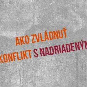 Ako zvládnuť konflikt s nadriadeným – 77. časť Sprievodca Manažéra