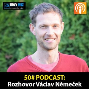 50#PODCAST –  Rozhovor Václav Němeček – Čo pomáha mužom žiť pravdivý život?