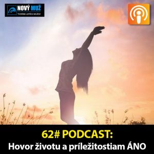 62#PODCAST – Hovor životu a príležitostiam ÁNO