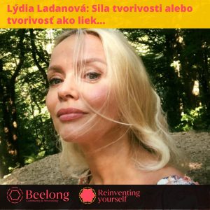 Beelong / Tvorivosť ako liek s Lýdiou Ladanovou, alebo čo je sila tvorivosti? Že z vás umelec aj tak nebude? Nejde o to…