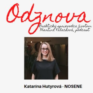 #50 Ako sa stať súčasťou zmeny myslenia s Katkou Hutyrovou… nielen o NOSENE…