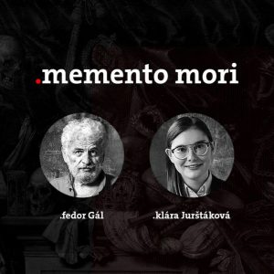 Podcast Fedora Gála a Kláry Jurštákovej: Memento Mori Hrdinstvo