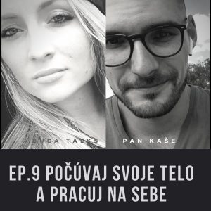 Ep.9 Počúvaj svoje telo a pracuj na sebe – Tom/ Pan Kaše