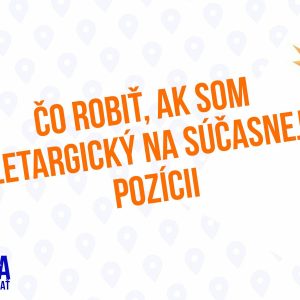 Čo robiť ak som letargický na súčasnej pozícii 137 časť Sprievodca Manažéra