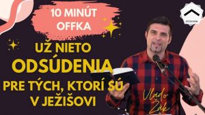 Už nieto odsúdenia pre tých, ktorí sú v Kristovi | Vlado Žák