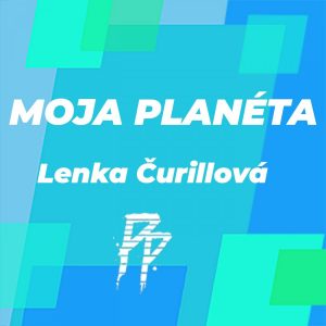 MOJA PLANÉTA S KUBJOM: LENKA ČURILLOVÁ