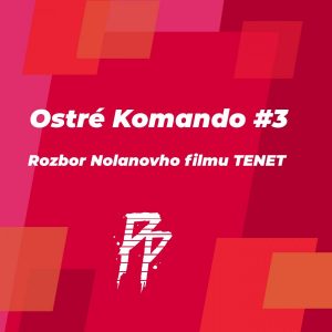 Ostré Komando #3 – Rozbor Nolanovho filmu TENET + spoilery
