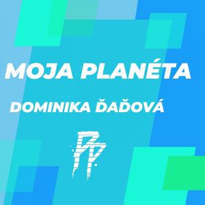 MOJA PLANÉTA S KUBJOM: DOMINIKA ĎAĎOVÁ