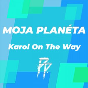 MOJA PLANÉTA S KUBJOM: KAROL ON THE WAY