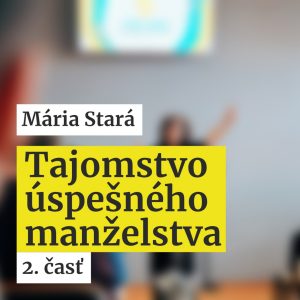 Tajomstvo úspešného manželstva | 2. časť | Mária Stará