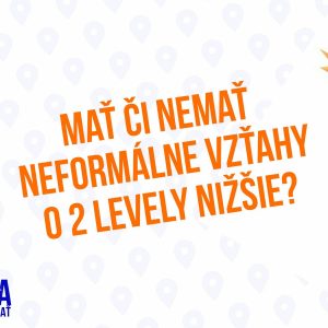 Mať či nemať neformálne vzťahy o dva levely nižšie – 141. časť Sprievodca Manažéra