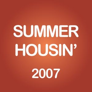 Summer Housin‘ 2007