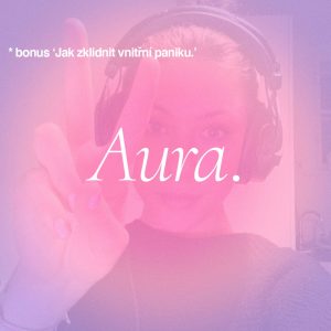 Aura. — Jak zklidnit vnitřní paniku *bonus