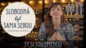 Slobodná byť sama sebou #11: Ty si tou zmenou, Martina Žáková