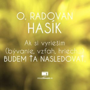 o. Radovan Hasík, Ak si vyriešim (bývanie, vzťah, hriech…) budem ťa nasledovať.