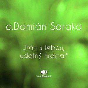 o.Damián Saraka „Pán s tebou, udatný hrdina!“