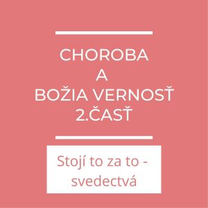 Choroba  a Božia vernosť II. | Stojí to zato – svedectvá