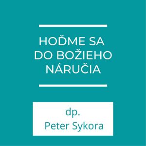 Hoďme sa do Božieho náručia | Homília