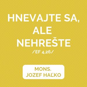AKO V HNEVE NEVYBUCHNÚŤ | HOMÍLIA