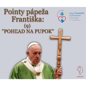 Pointy pápeža Františka: (9) „POHĽAD NA PUPOK“