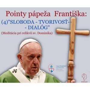 Pointy pápeža Františka: (4) „SLOBODA – TVORIVOSŤ – DIALÓG“