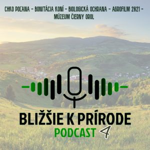 Bližšie k prírode č. 4 (CHKO Poľana, Bonitácia koní, Biologická ochrana vinohradov, Agrofilm 2021, Múzeum Čierny orol)