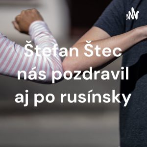 Štefan Štec nás pozdravil aj po rusínsky