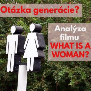 #29 – Otázka generácie? Pár postrehov k filmu „What is a Woman?“