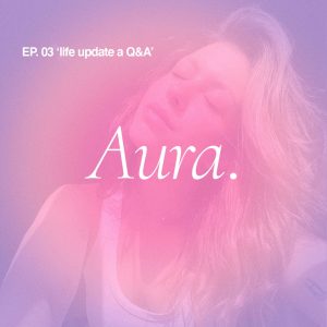 Aura. — EP 03 ‚life update a Q&A‘