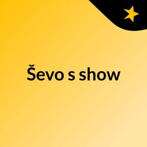 Ševo’s show