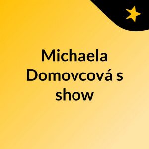 Michaela Domovcová’s show