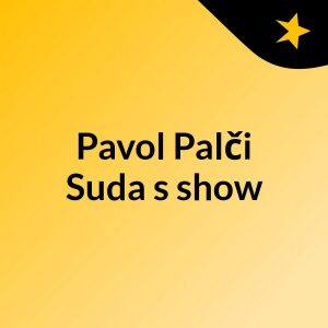 Pavol Palči Suda’s show