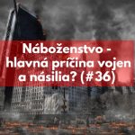 #36 – Je náboženstvo hlavná príčina vojen a násilia? episode thumbnail