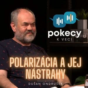 #2 Polarizácia a jej nástrahy (Dušan Ondrušek) • POKECY K VECI