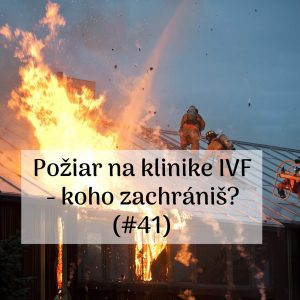 #41 – Požiar na klinike IVF – koho zachrániš?