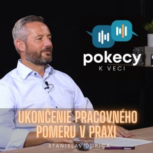 #5 Ukončenie pracovného pomeru v praxi (Stanislav Ďurica) • POKECY K VECI