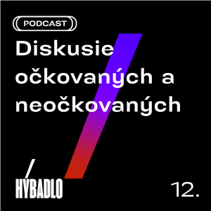 Hybadlo – 12 – Diskusie očkovaných a neočkovaných