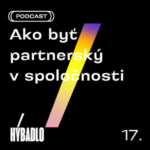 Hybadlo – 17 – Ako byť partnerský v spoločnosti